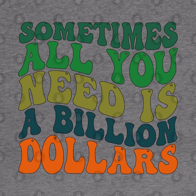 Sometimes All You Need is a Billion Dollars by mdr design